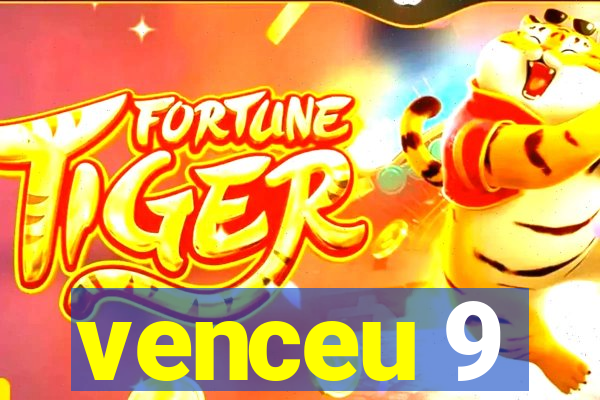 venceu 9